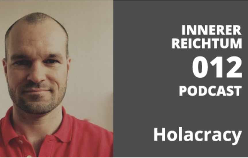 Innerer Reichtum Podcast Interview über Holacracy